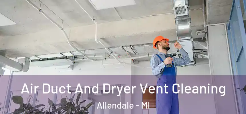  Air Duct And Dryer Vent Cleaning Allendale - MI
