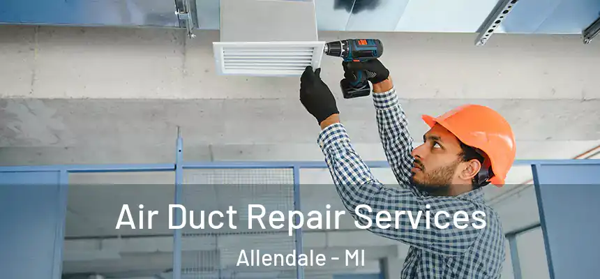 Air Duct Repair Services Allendale - MI