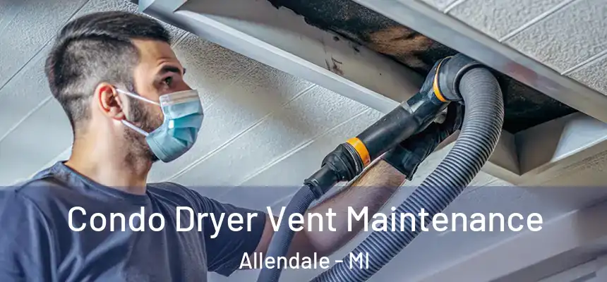 Condo Dryer Vent Maintenance Allendale - MI