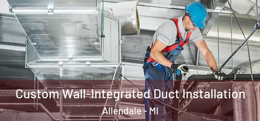  Custom Wall-Integrated Duct Installation Allendale - MI