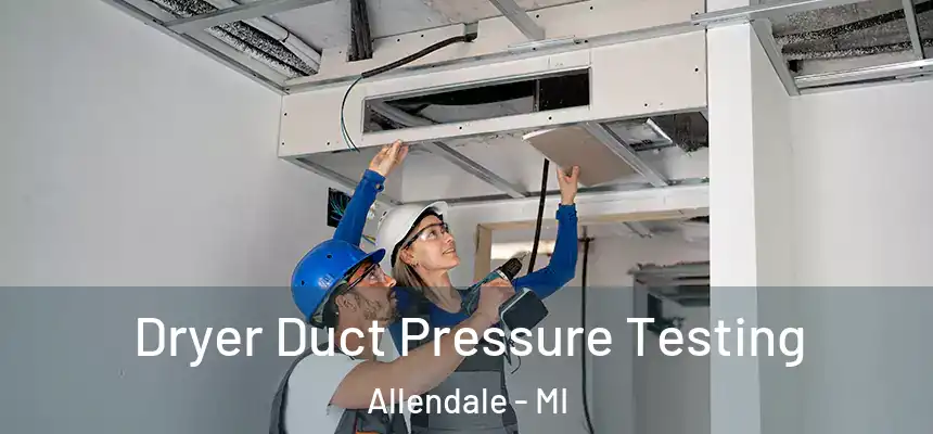  Dryer Duct Pressure Testing Allendale - MI