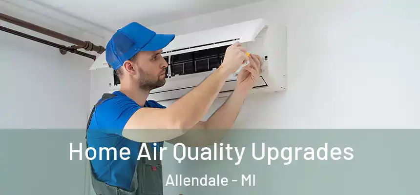 Home Air Quality Upgrades Allendale - MI
