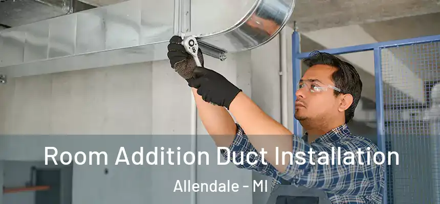  Room Addition Duct Installation Allendale - MI