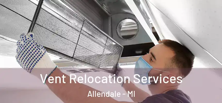 Vent Relocation Services Allendale - MI